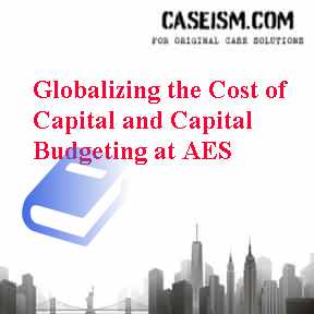 Globalizing the Cost of Capital and Capital Budgeting at AES Case Solution Globalizing the Cost of Capital and Capital Budgeting at AES Case Solution